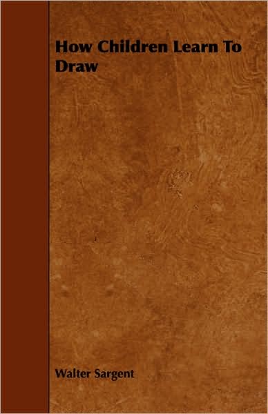 How Children Learn to Draw - Walter Sargent - Books - Holloway Press - 9781443775465 - October 27, 2008