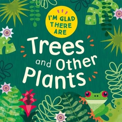 Cover for Tracey Turner · I'm Glad There Are: Trees and Other Plants - I'm Glad There Are (Hardcover Book) (2022)
