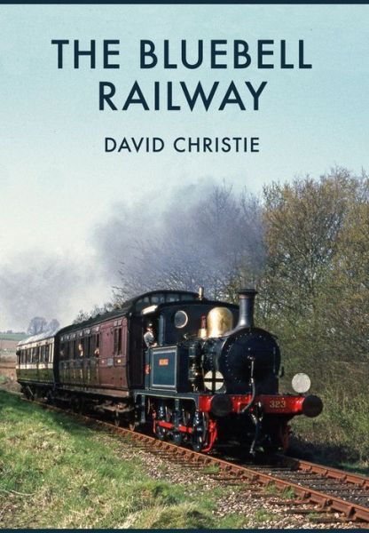 The Bluebell Railway - David Christie - Książki - Amberley Publishing - 9781445669465 - 15 sierpnia 2017