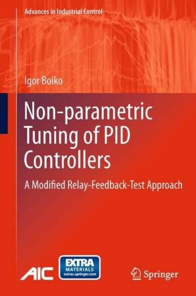 Cover for Igor Boiko · Non-parametric Tuning of PID Controllers: A Modified Relay-Feedback-Test Approach - Advances in Industrial Control (Paperback Bog) [2013 edition] (2014)