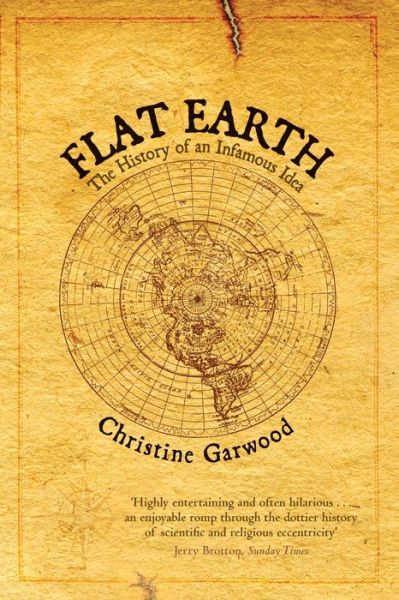 Cover for Christine Garwood · Flat Earth: The History of an Infamous Idea (Paperback Book) (2014)