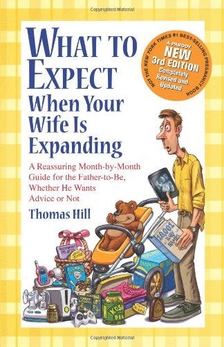 Cover for Thomas Hill · What to Expect when Your Wife is Expanding: a Reassuring Month-by-month Guide for the Father-to-be, Whether He Wants Advice or Not (Paperback Book) (2012)