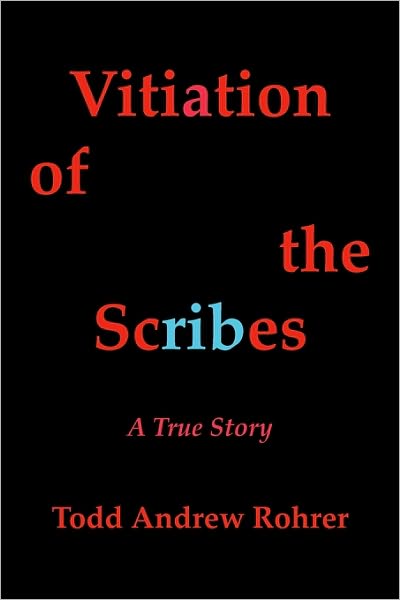 Cover for Todd Andrew Rohrer · Vitiation of the Scribes: a True Story (Paperback Bog) (2010)