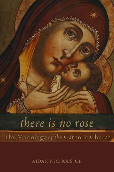 Cover for Aidan Nichols · There Is No Rose: The Mariology of the Catholic Church (Paperback Book) (2015)
