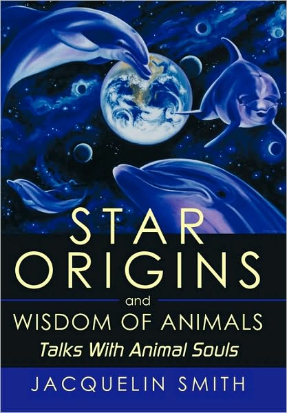 Cover for Jacquelin Smith · Star Origins and Wisdom of Animals: Talks with Animal Souls (Hardcover Book) (2010)