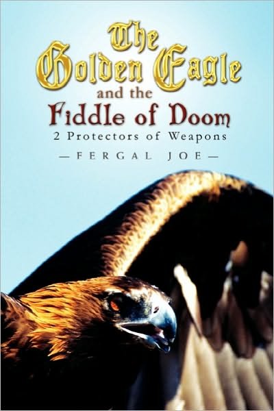Cover for Fergal Joe · The Golden Eagle and the Fiddle of Doom: 2 Protectors of Weapons (Paperback Book) (2010)
