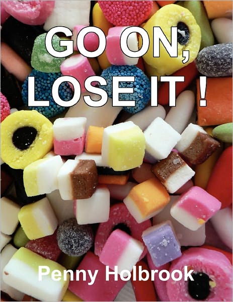 Go On, Lose It!! - Penny Holbrook - Livros - Xlibris Corporation - 9781456814465 - 29 de dezembro de 2010