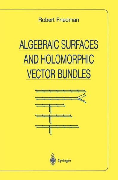 Cover for Robert Friedman · Algebraic Surfaces and Holomorphic Vector Bundles - Universitext (Taschenbuch) [Softcover Reprint of the Original 1st Ed. 1998 edition] (2012)