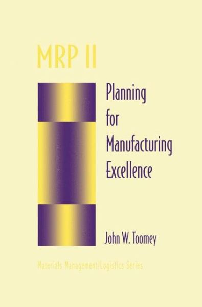 Cover for John W. Toomey · MRP II: Planning for Manufacturing Excellence - Chapman &amp; Hall Materials Management / Logistics Series (Paperback Book) [Softcover reprint of the original 1st ed. 1996 edition] (2013)