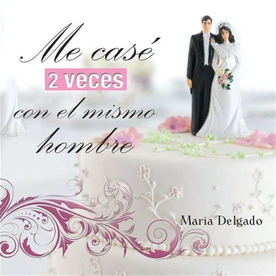 Cover for Maria Delgado · Me Case 2 Veces Con El Mismo Hombre (Paperback Bog) (2014)