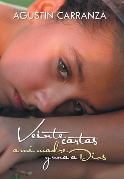 Cover for Agustin Carranza · Veinte Cartas a Mi Madre Y Una a Dios (Hardcover Book) (2015)