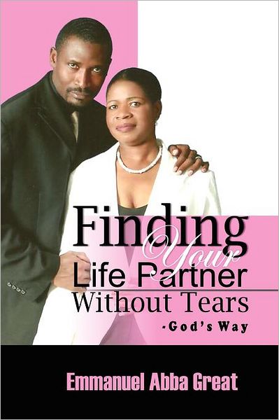 Cover for Emmanuel Abba Great · Finding Your Life Partner Without Tears: God's Way (Paperback Book) (2011)