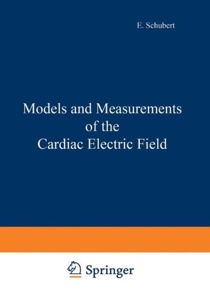 Cover for E Schubert · Models and Measurements of the Cardiac Electric Field (Pocketbok) [Softcover reprint of the original 1st ed. 1982 edition] (2012)