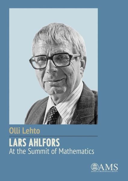Lars Ahlfors - At the Summit of Mathematics - Olli Lehto - Books - American Mathematical Society - 9781470418465 - July 30, 2015