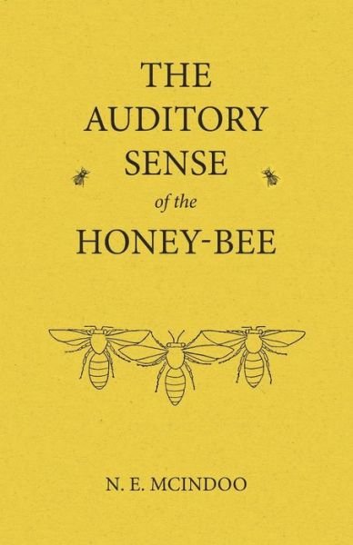 Cover for N E McIndoo · The Auditory Sense of the Honey-Bee (Pocketbok) (2016)