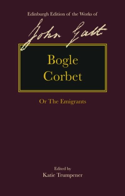 Bogle Corbet: Or the Emigrants - The Edinburgh Edition of the Works of John Galt - John Galt - Books - Edinburgh University Press - 9781474449465 - September 30, 2023