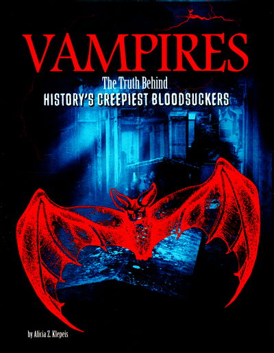 Cover for Alicia Z. Klepeis · Vampires - The Truth Behind History's Creepiest Bloodsuckers (Hardcover Book) (2015)