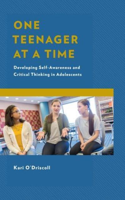 Cover for Kari O'Driscoll · One Teenager at a Time: Developing Self-Awareness and Critical Thinking in Adolescents (Paperback Book) (2019)