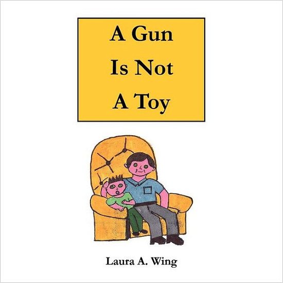 Cover for Laura a Wing · A Gun is Not a Toy: Gun Safety for Children (Paperback Book) (2012)