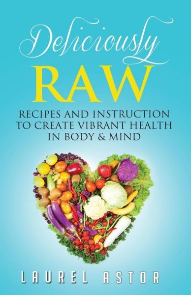 Cover for Laurel Astor · Deliciously Raw (Paperback Book) (2012)