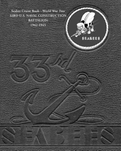 Cover for 33rd Ncb · Seabee Cruise Book World War Two 33rd U.s. Naval Construction Battalion 1942-1945: 33rd Seabees (Paperback Bog) (2012)