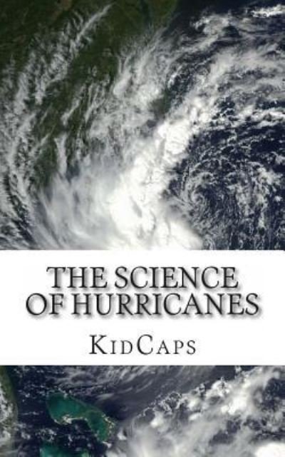 Cover for Kidcaps · The Science of Hurricanes: Understanding Weather Just for Kids! (Taschenbuch) (2012)