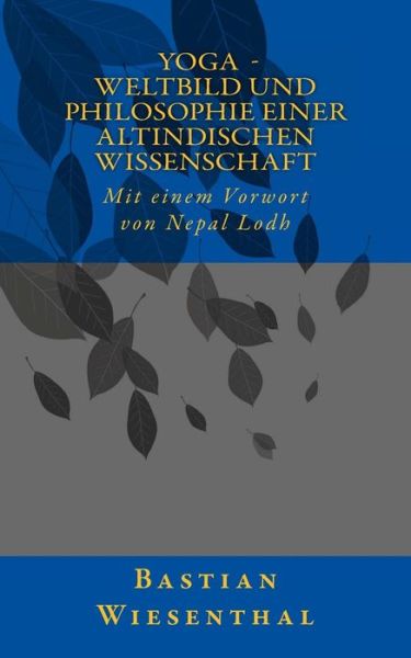 Cover for Bastian Wiesenthal · Yoga - Weltbild Und Philosophie Einer Altindischen Wissenschaft (Paperback Book) (2013)