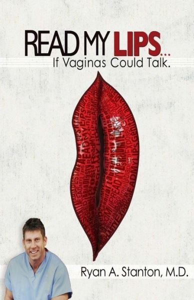 Cover for Ryan a Stanton M D · Read My Lips...if Vaginas Could Talk (Pocketbok) (2013)