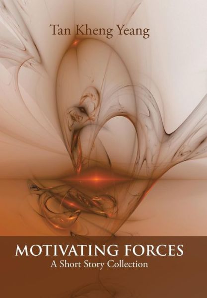 Motivating Forces: a Short Story Collection - Tan Kheng Yeang - Books - Trafford Publishing - 9781490755465 - June 9, 2015