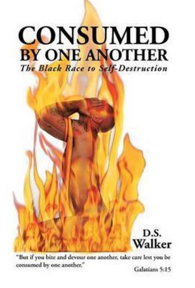 Cover for Dswalker · Consumed by One Another: the Black Race to Self-destruction (Hardcover Book) (2015)
