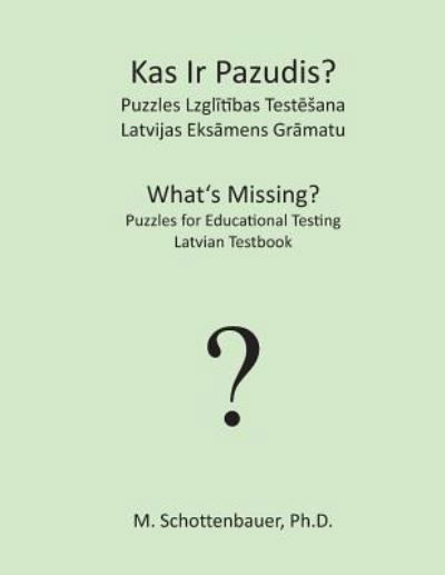 Cover for M Schottenbauer · What's Missing? Puzzles for Educational Testing: Latvian Testbook (Paperback Bog) (2013)