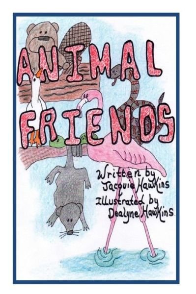 Cover for Jacquie Lynne Hawkins · Animal Friends: an Illustrated Children's Book About Animals That Are Learning to Accept Differences in Others and Themselves. (Paperback Bog) (2014)