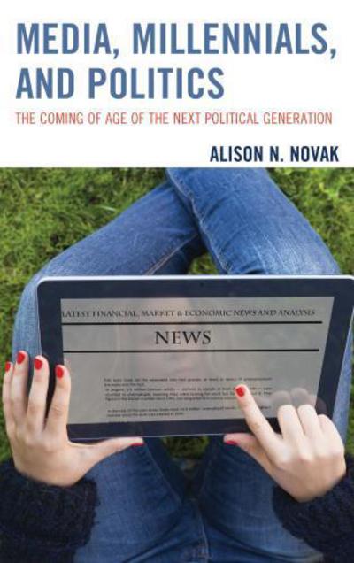 Cover for Alison Novak · Media, Millennials, and Politics: The Coming of Age of the Next Political Generation (Paperback Bog) (2017)