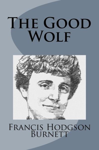 Cover for Francis Hodgson Burnett · The Good Wolf (Paperback Book) (2014)