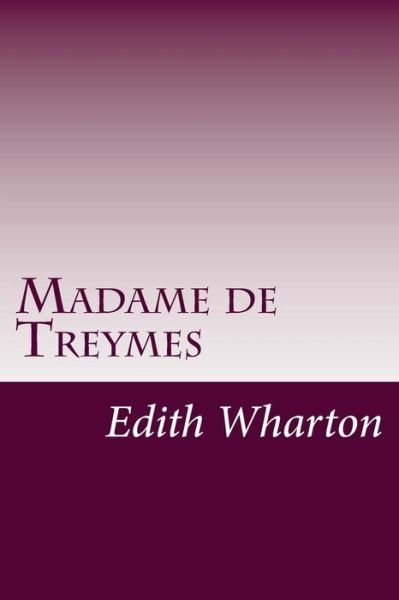 Madame De Treymes - Edith Wharton - Libros - Createspace - 9781499145465 - 15 de abril de 2014