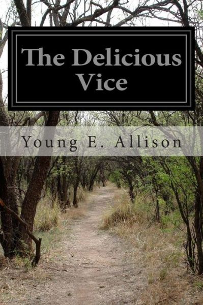 Cover for Young E Allison · The Delicious Vice: Pipe Dreams and Fond Adventures of an Habitual Novel-reader Among Some Great Books and Their People (Paperback Book) (2014)