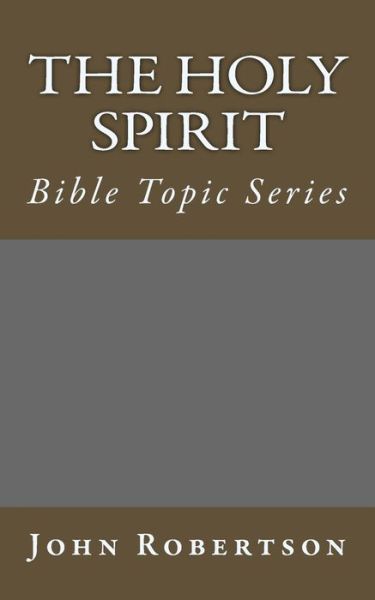 Cover for John Robertson · The Holy Spirit: Bible Topic Series (Paperback Book) (2014)