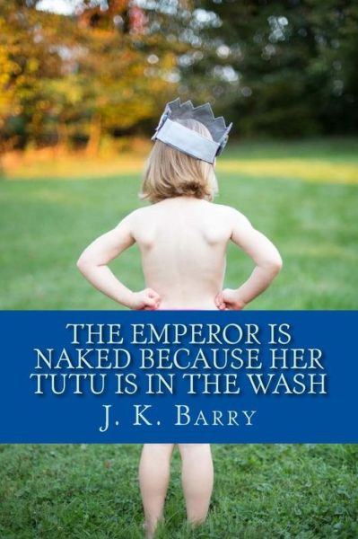 Cover for John Barry · The Emperor is Naked Because Her Tutu is in the Wash (Paperback Bog) (2014)