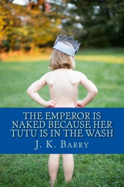 Cover for John Barry · The Emperor is Naked Because Her Tutu is in the Wash (Pocketbok) (2014)