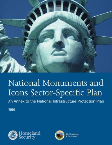 Cover for U S Department of Homeland Security · National Monuments and Icons Sector-specfici Plan: an Annex to the National Infrastructure Protection Plan 2010 (Pocketbok) (2014)