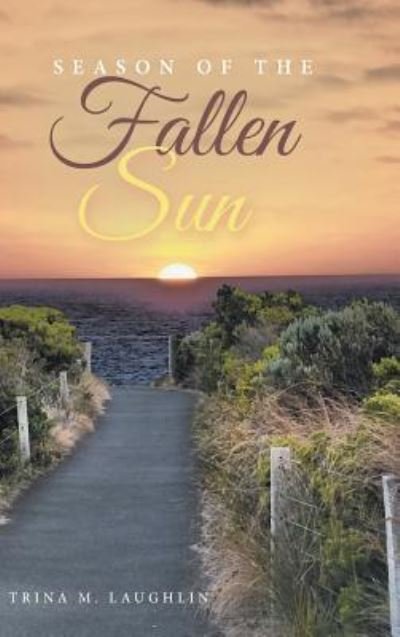 Cover for Trina M Laughlin · Season of the Fallen Sun (Hardcover bog) (2015)