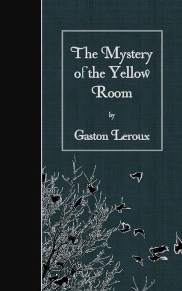 The Mystery of the Yellow Room - Gaston Leroux - Books - Createspace - 9781507802465 - February 2, 2015