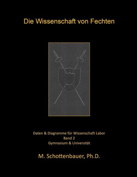 Die Wissenschaft Von Fechten: Band 2: Daten & Diagramme Fur Wissenschaft Labor - M Schottenbauer - Libros - Createspace - 9781508553465 - 20 de febrero de 2015