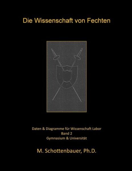 Cover for M Schottenbauer · Die Wissenschaft Von Fechten: Band 2: Daten &amp; Diagramme Fur Wissenschaft Labor (Paperback Bog) (2015)