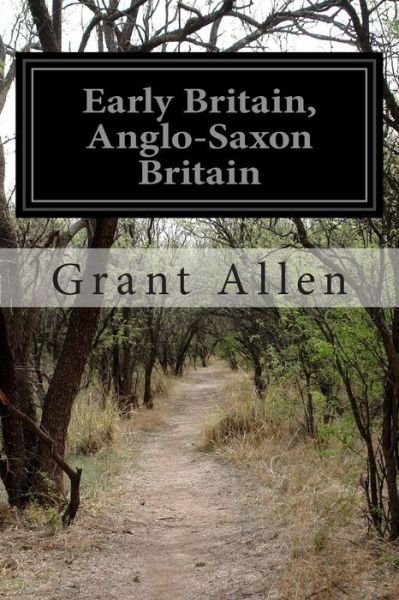 Cover for Grant Allen · Early Britain, Anglo-saxon Britain (Taschenbuch) (2015)