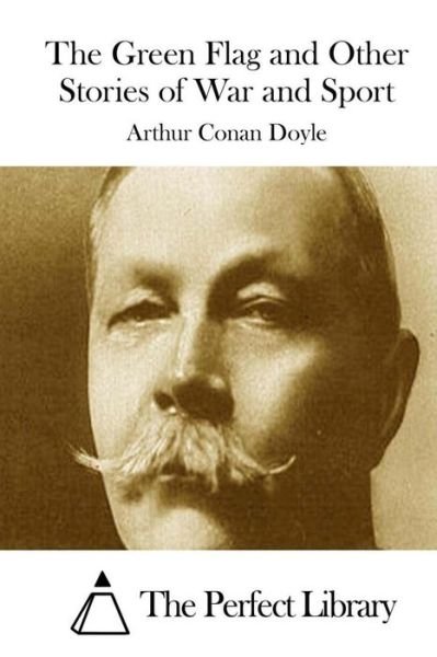 Cover for Arthur Conan Doyle · The Green Flag and Other Stories of War and Sport (Taschenbuch) (2015)