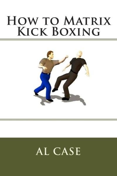 Cover for Al Case · How to Matrix Kick Boxing (Pocketbok) (2015)