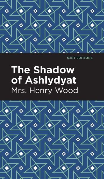 Cover for Mrs. Henry Wood · The Shadow of Ashlydyat - Mint Editions (Hardcover Book) (2021)