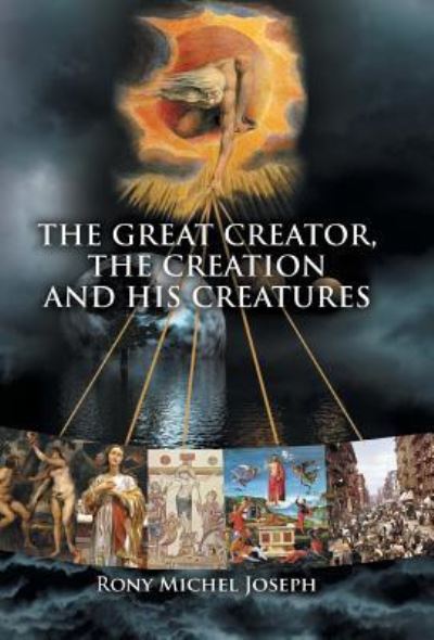 Cover for Rony Michel Joseph · The Great Creator, the creation and His Creatures (Hardcover Book) (2016)