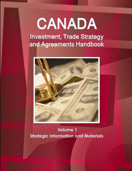 Cover for Inc Ibp · Canada Investment, Trade Strategy and Agreements Handbook Volume 1 Strategic Information and Materials (Paperback Book) (2016)